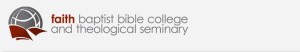 FAITH BAPTIST BIBLE COLLEGE AND THEOLOGICAL SEMINARY